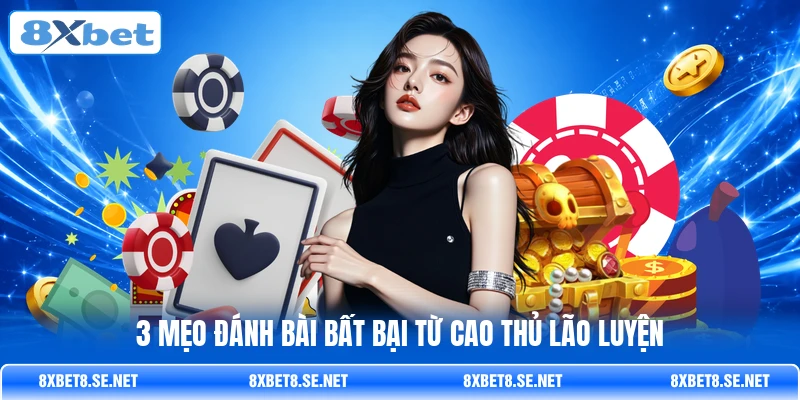 3 mẹo đánh bài bất bại từ cao thủ lão luyện 3 mẹo đánh bài bất bại từ cao thủ lão luyện