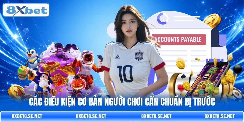 Các điều kiện cơ bản người chơi cần chuẩn bị trước Các điều kiện cơ bản người chơi cần chuẩn bị trước
