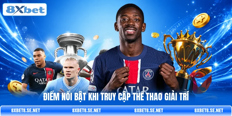 Điểm nổi bật khi truy cập thể thao giải trí Điểm nổi bật khi truy cập thể thao giải trí