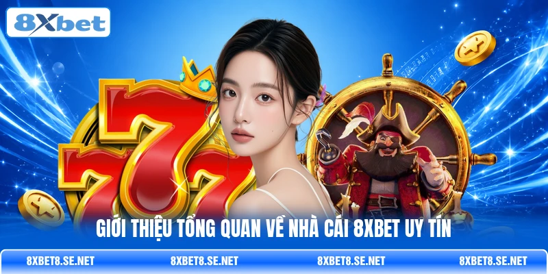 Giới thiệu tổng quan về nhà cái 8XBET uy tín Giới thiệu tổng quan về nhà cái 8XBET uy tín