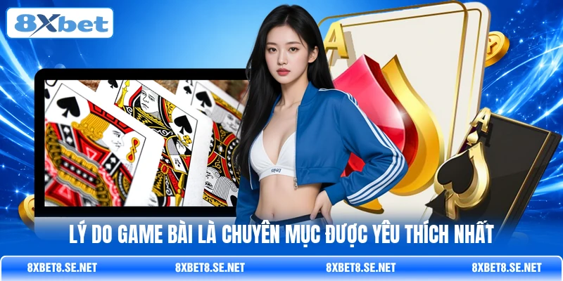 Lý do game bài là chuyên mục được yêu thích nhất Lý do game bài là chuyên mục được yêu thích nhất