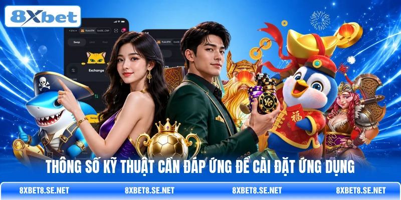 Thông số kỹ thuật cần đáp ứng để cài đặt ứng dụng Thông số kỹ thuật cần đáp ứng để cài đặt ứng dụng