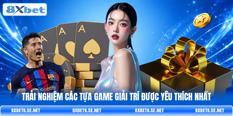 Trải nghiệm các tựa game giải trí được yêu thích nhất Trải nghiệm các tựa game giải trí được yêu thích nhất